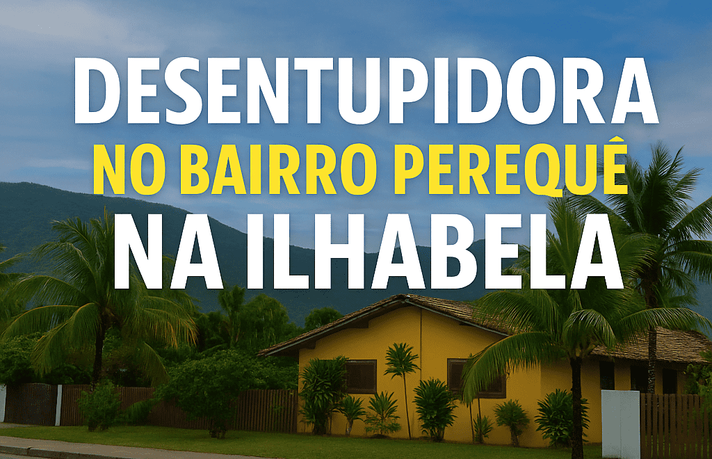 Leia mais sobre o artigo Desentupidora no bairro Perequê na Ilhabela